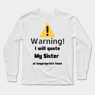 Warning I Will Quote My Sister Long Sleeve T-Shirt